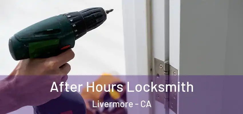 After Hours Locksmith Livermore - CA