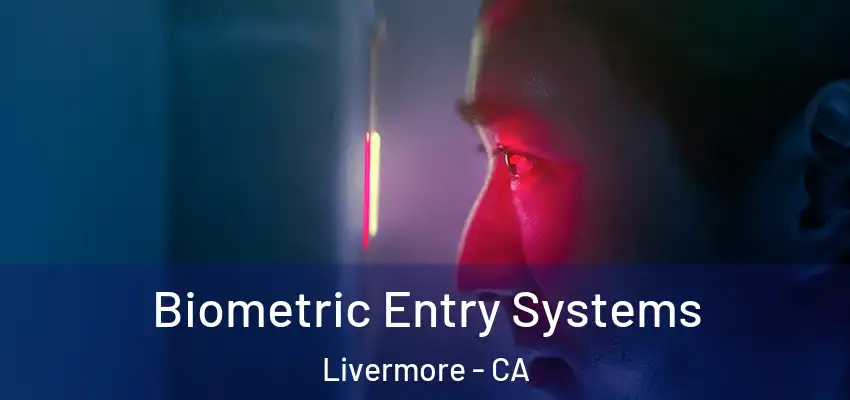 Biometric Entry Systems Livermore - CA