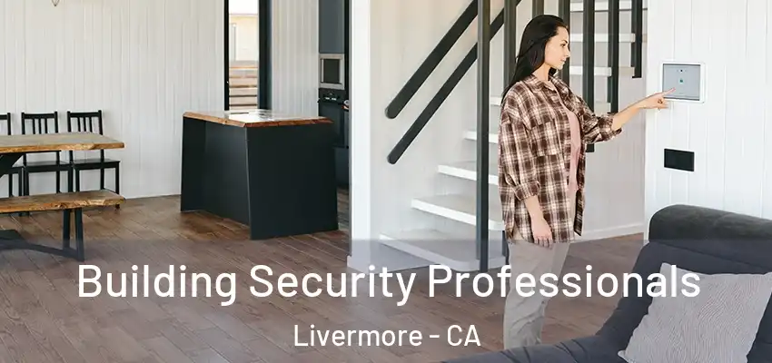 Building Security Professionals Livermore - CA