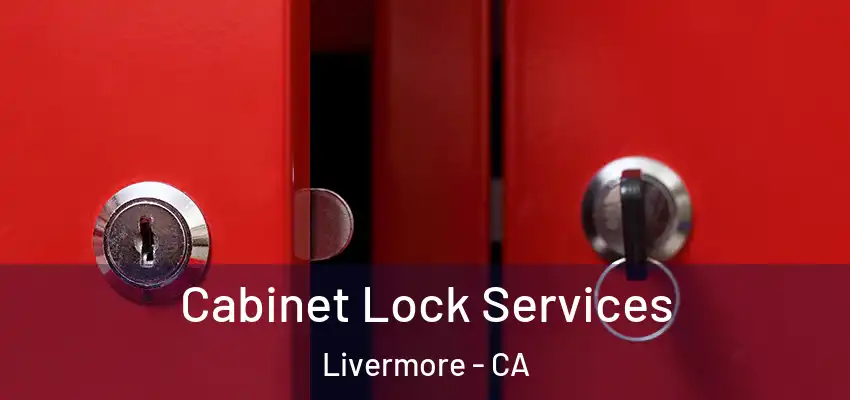 Cabinet Lock Services Livermore - CA
