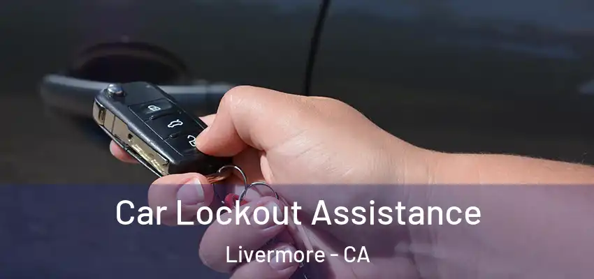 Car Lockout Assistance Livermore - CA