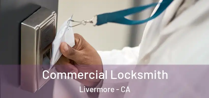 Commercial Locksmith Livermore - CA