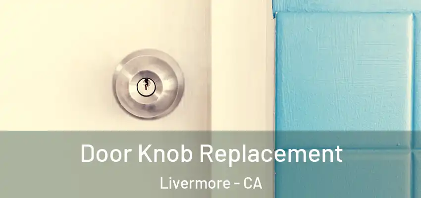 Door Knob Replacement Livermore - CA