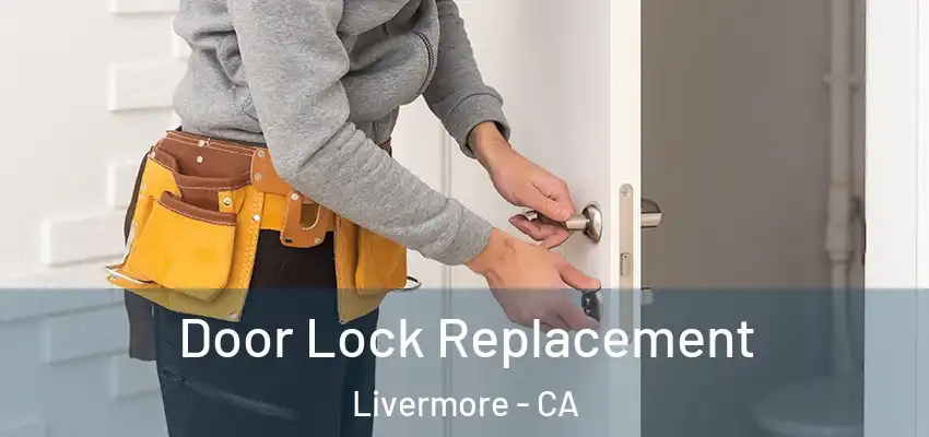 Door Lock Replacement Livermore - CA