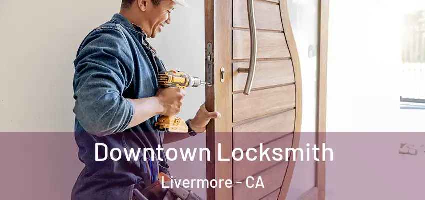 Downtown Locksmith Livermore - CA