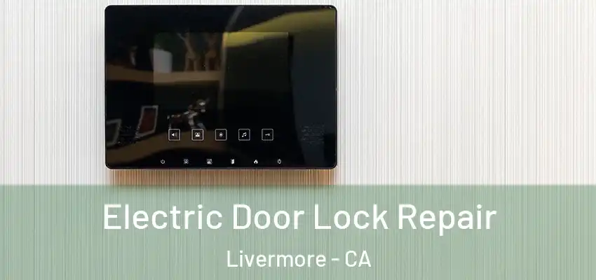 Electric Door Lock Repair Livermore - CA