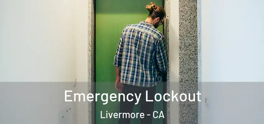 Emergency Lockout Livermore - CA
