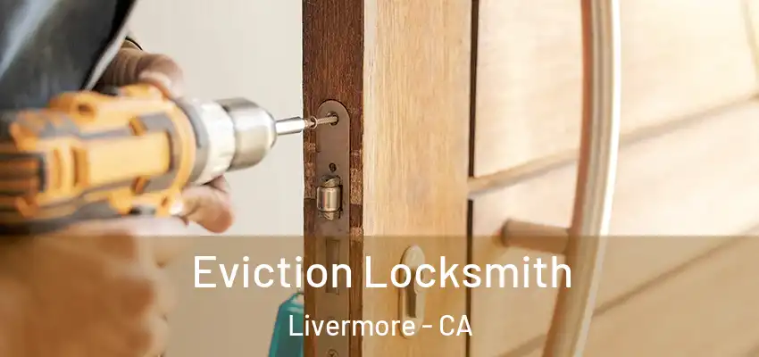 Eviction Locksmith Livermore - CA
