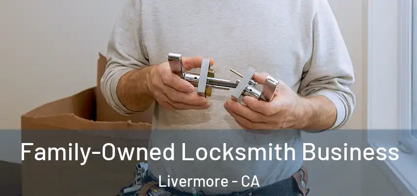 Family-Owned Locksmith Business Livermore - CA