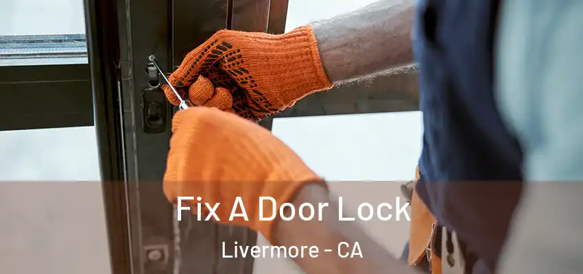 Fix A Door Lock Livermore - CA