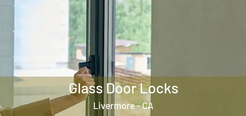 Glass Door Locks Livermore - CA