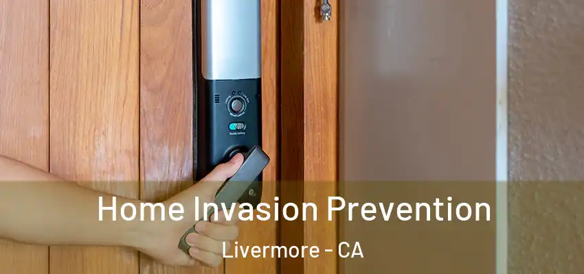 Home Invasion Prevention Livermore - CA