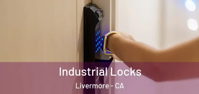 Industrial Locks Livermore - CA