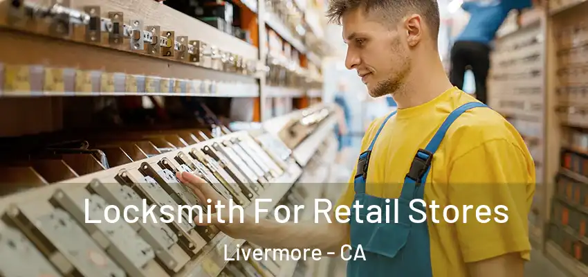 Locksmith For Retail Stores Livermore - CA