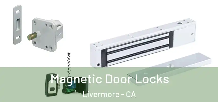 Magnetic Door Locks Livermore - CA