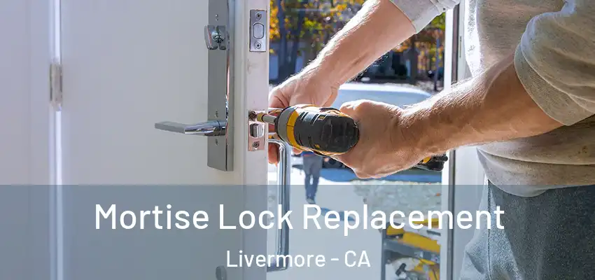 Mortise Lock Replacement Livermore - CA