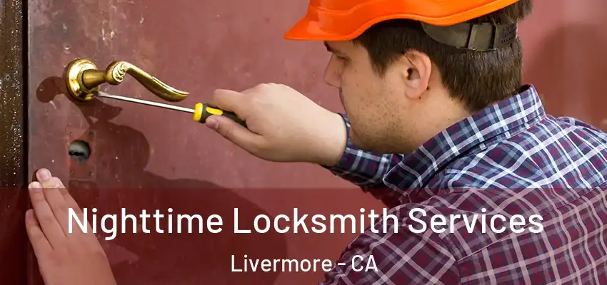 Nighttime Locksmith Services Livermore - CA