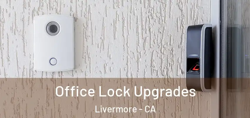 Office Lock Upgrades Livermore - CA