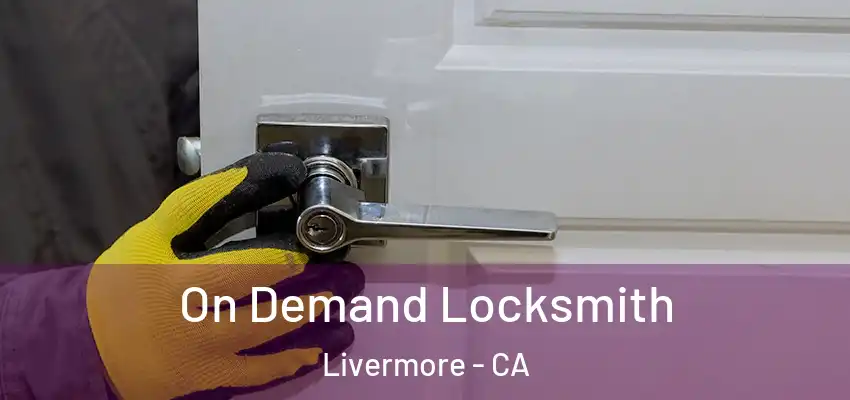 On Demand Locksmith Livermore - CA