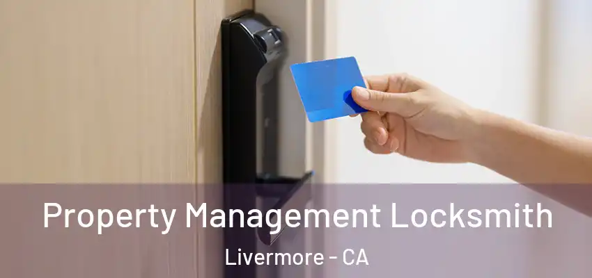 Property Management Locksmith Livermore - CA