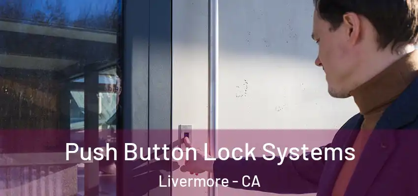 Push Button Lock Systems Livermore - CA