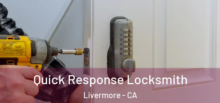 Quick Response Locksmith Livermore - CA