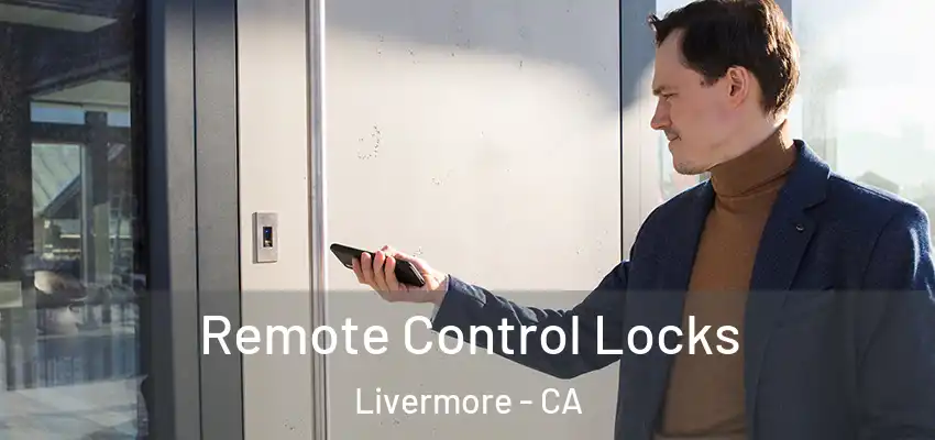 Remote Control Locks Livermore - CA
