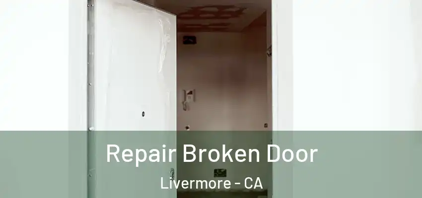 Repair Broken Door Livermore - CA