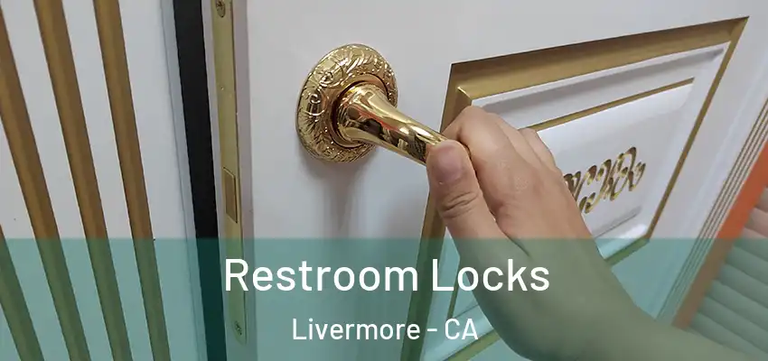 Restroom Locks Livermore - CA