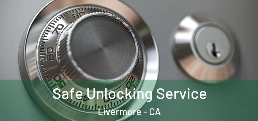 Safe Unlocking Service Livermore - CA