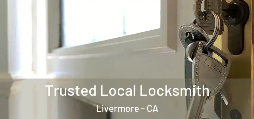 Trusted Local Locksmith Livermore - CA